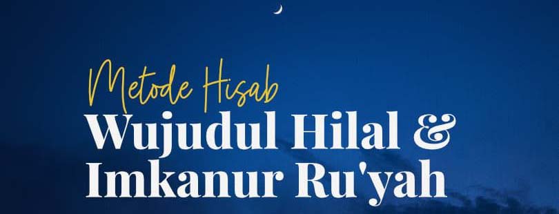 Metode Hisab Wujudul Hilal dan Imkanur Ruyah 810x500
